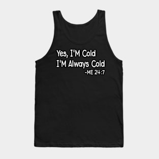 Yes I'M Always Cold I'M Always Cold Always Freezing Tank Top